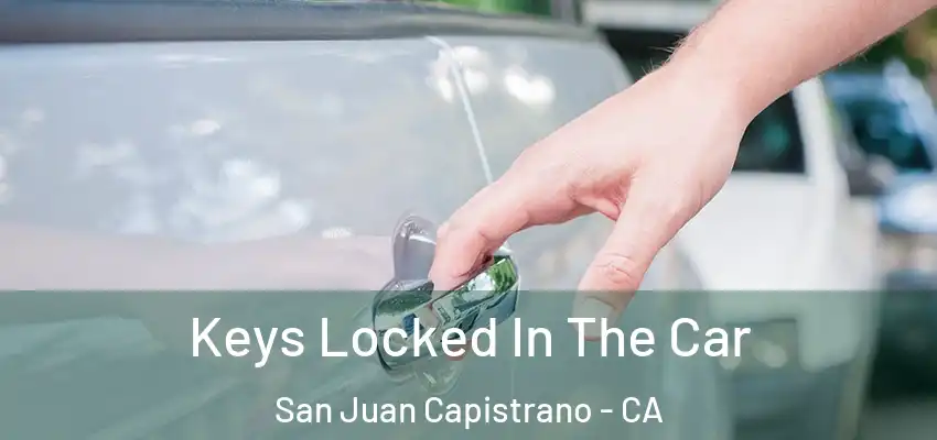  Keys Locked In The Car San Juan Capistrano - CA